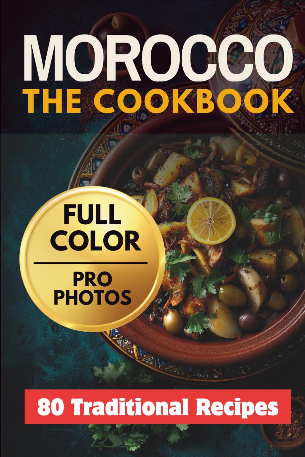 Morocco The CookBook: 80 Traditional Moroccan Recipes (Cuisine World)