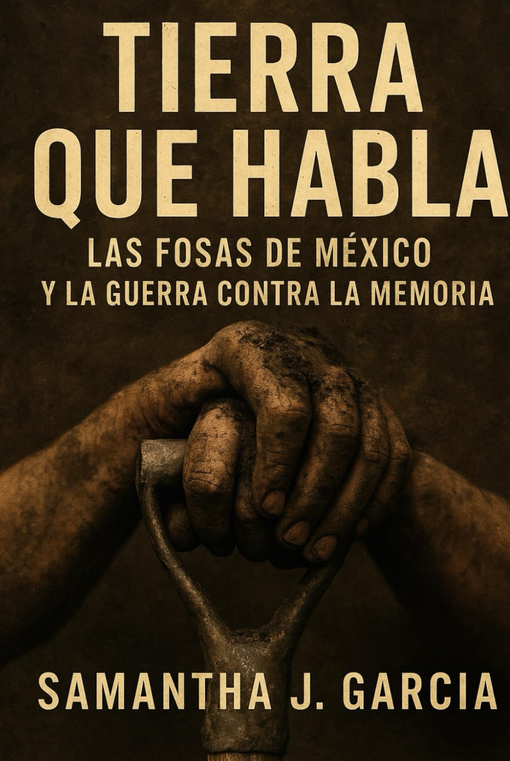 Tierra Que Habla:: Las Fosas de México y la Guerra Contra la Memoria