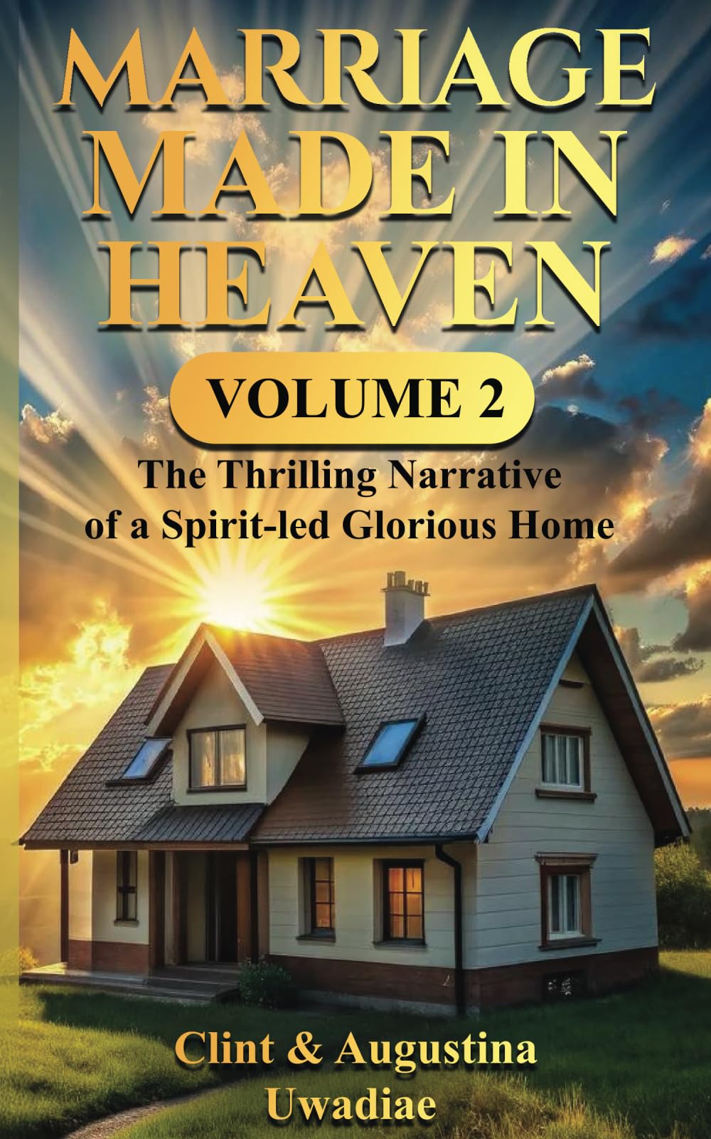 Marriage Made In Heaven (Vol. 2): The Thrilling Narrative of a Spirit-led Glorious Home. (Glorious Homes Series)