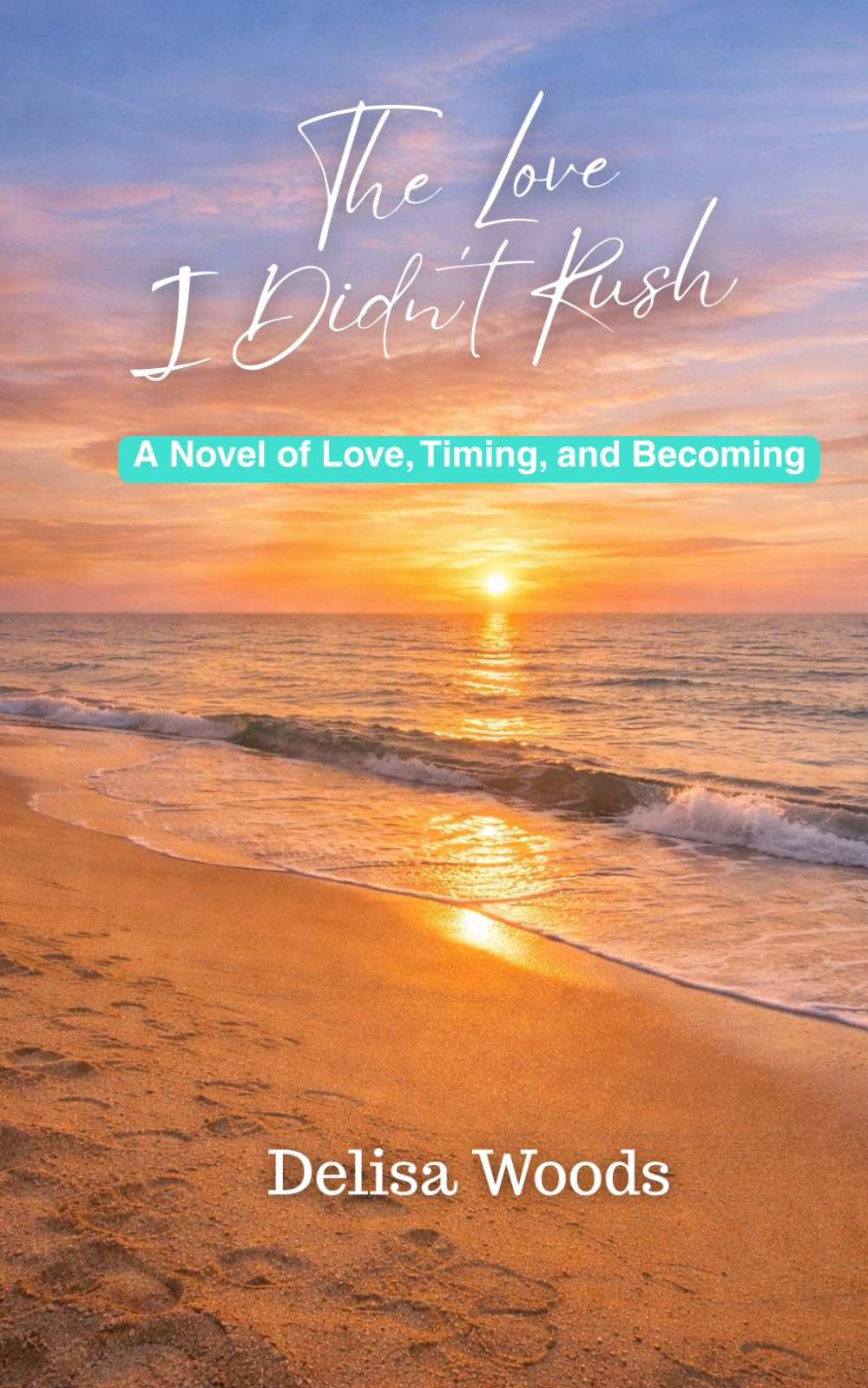 The Love I Didn't Rush: A Novel of Love, Timing, and Becoming