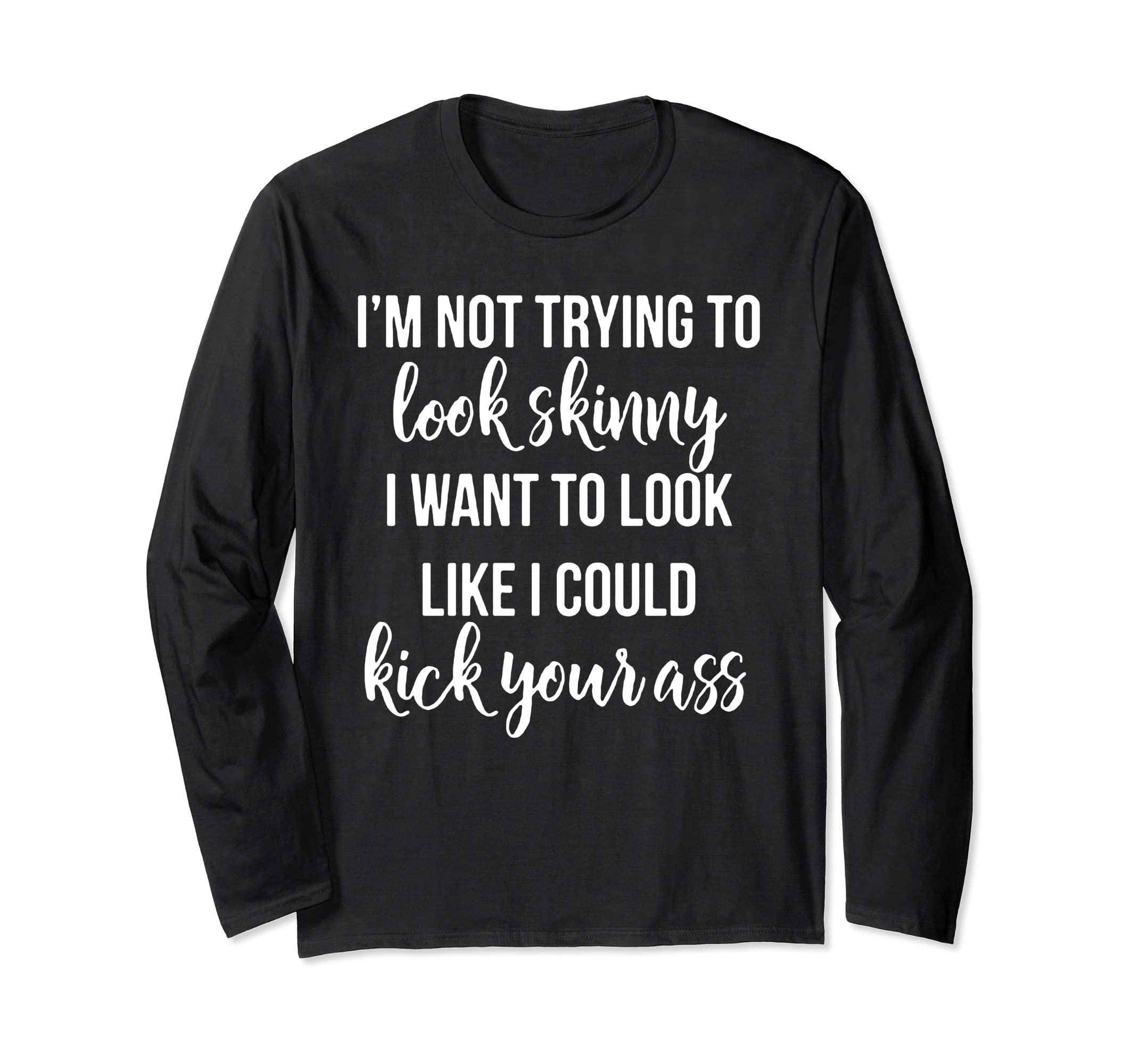 I'm not trying to look skinny Long Sleeve T-Shirt