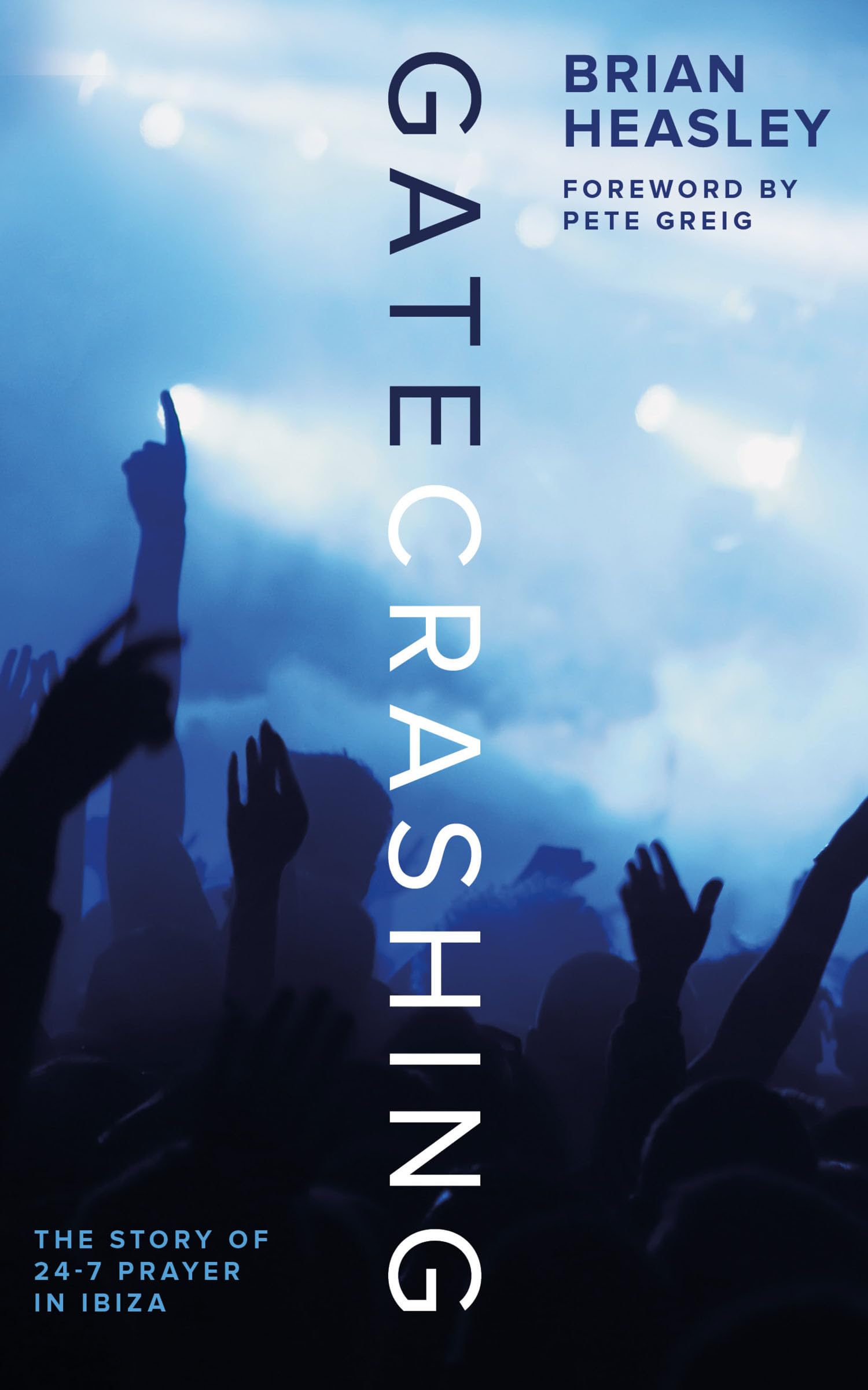 Gatecrashing The Story of 24-7 Prayer in Ibiza by Brian Heasley (Paperback Book)