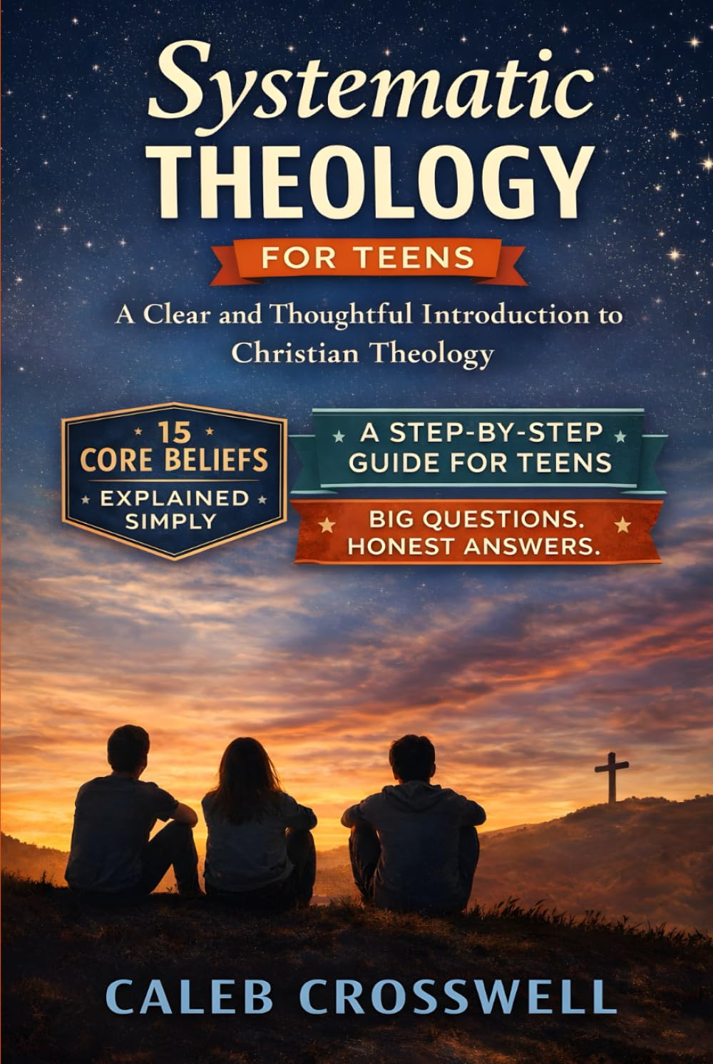 Systematic Theology for Teens: A Clear and Thoughtful Introduction to Christian Theology (The Systematic Theology Series)
