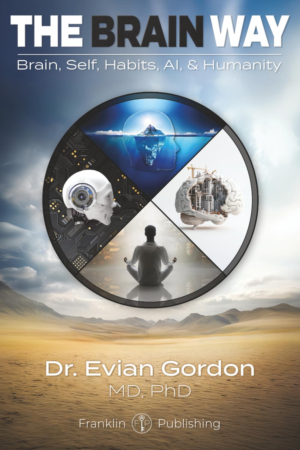 THE BRAIN WAY: Brain, Self, Habits, AI, & Humanity