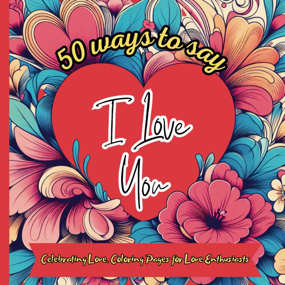 50 ways to say I Love You: Celebrating Love - Coloring pages for Love Enthusiasts. Valentine's day coloring pages. Love coloring book.