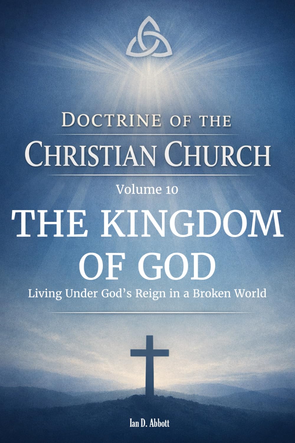 Volume 10: Doctrine of the Kingdom of God: Living Under God’s Reign in a Broken World (Foundations & Reach: The Doctrine of the Christian Church)