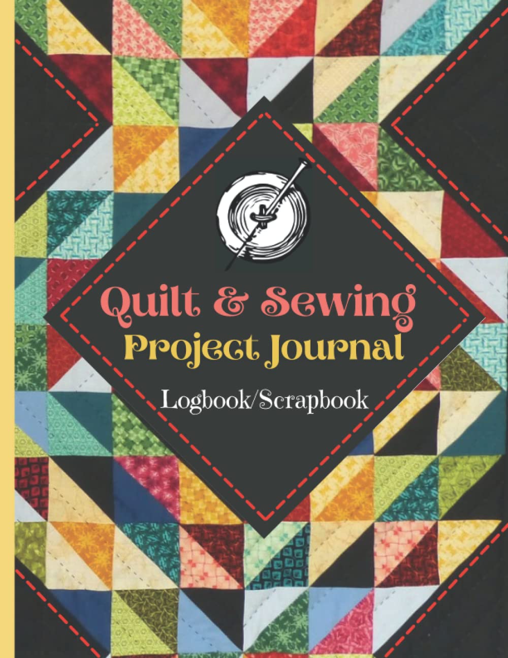 Quilt & Sewing Project Journal: Quilting Log Book: Sewing Project Journal: Quilt Project History Record Book: Sewing Scrapbook: Sewing Notebook