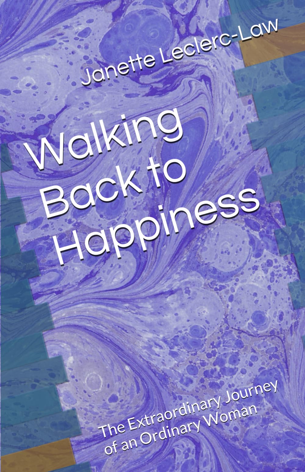 Walking Back to Happiness: The Extraordinary Journey of an Ordinary Woman