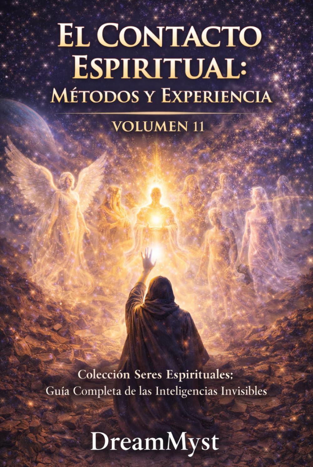 EL CONTACTO ESPIRITUAL: MÉTODOS Y EXPERIENCIA: Guía Completa de las Inteligencias Invisibles (VOLUMEN 11) (Colección Seres Espirituales: Guía Completa de las Inteligencias Invisibles)