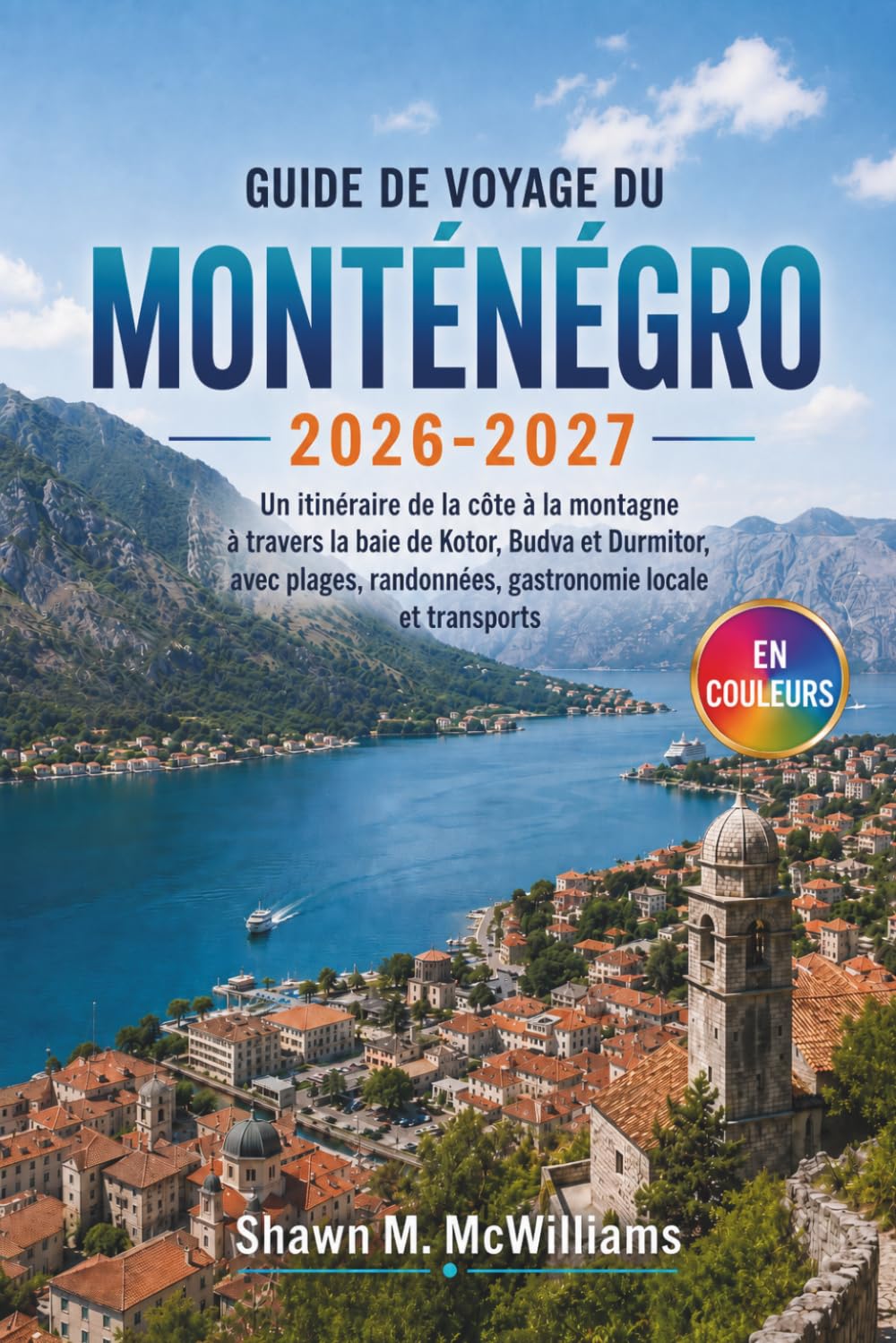 Guide de Voyage du Monténégro 2026-2027: Un itinéraire de la côte à la montagne à travers la baie de Kotor, Budva et Durmitor, avec plages, randonnées, gastronomie locale et transports