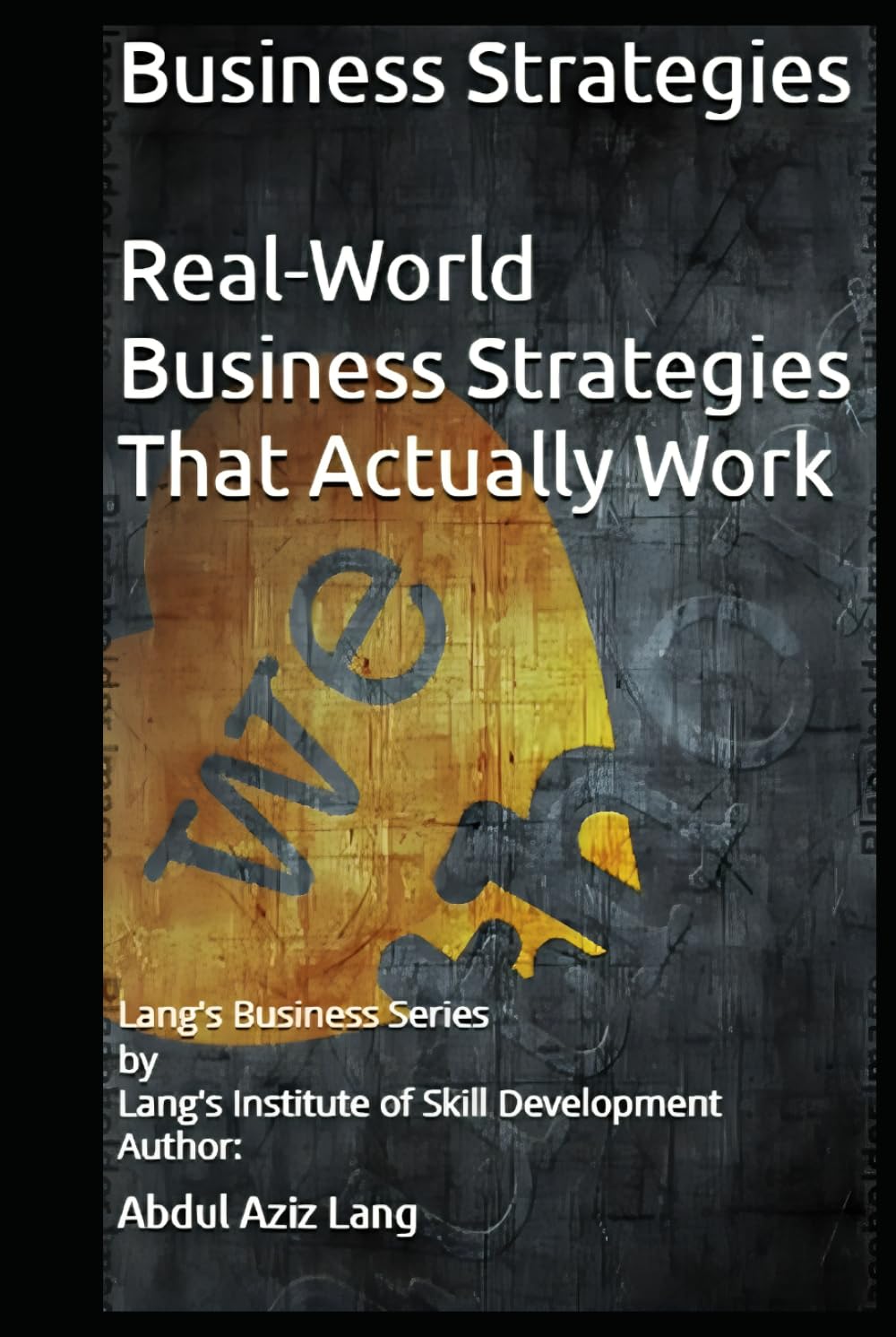 Business Strategies: Real-World Business Strategies That Actually Work (Lang's Business Series)