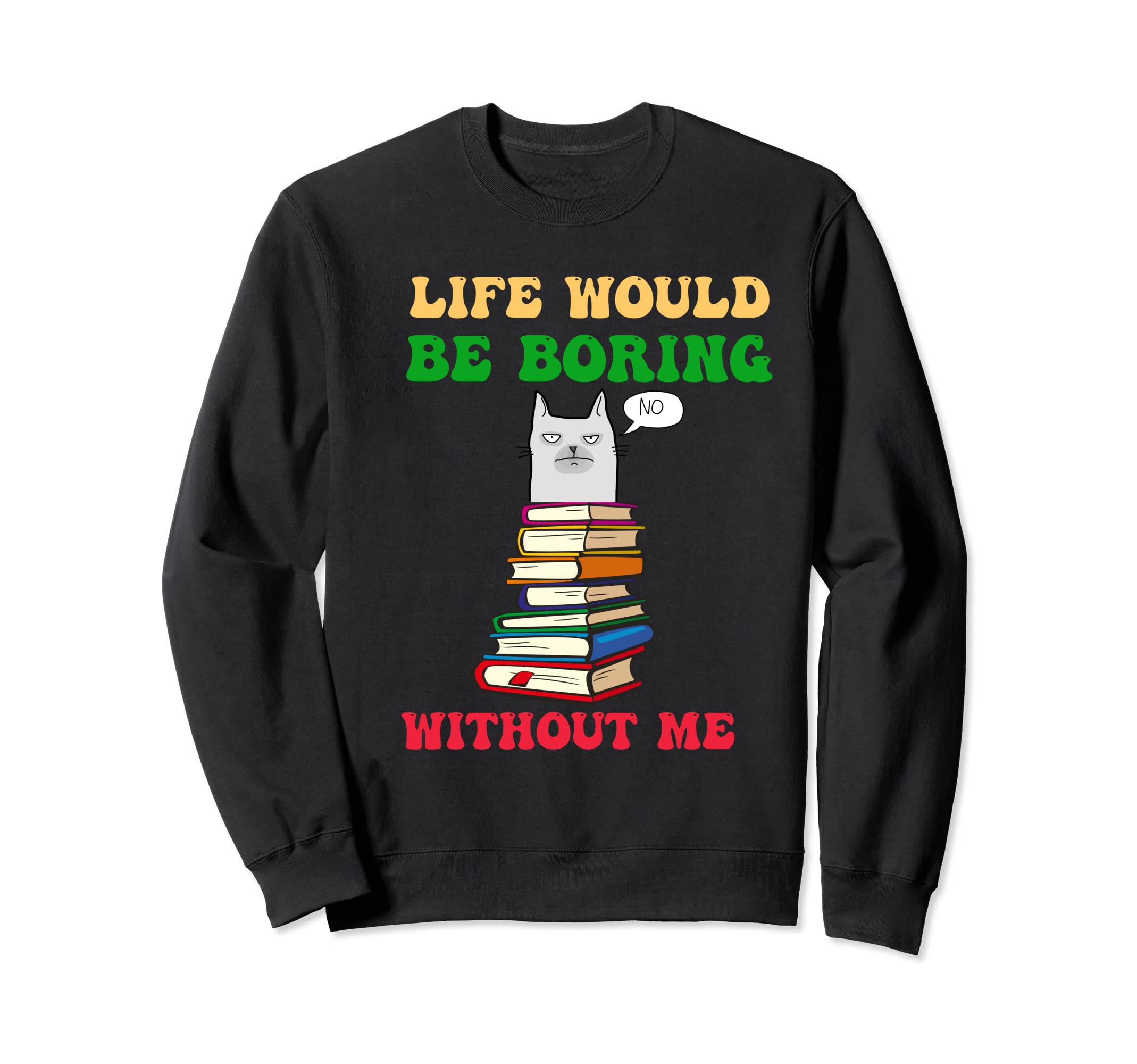 Funny Life Would Be Boring Without Me-Fun Feline Design Sweatshirt