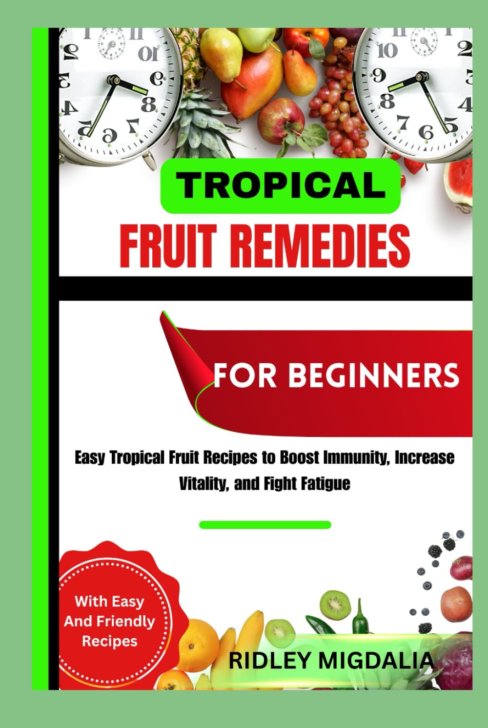 TROPICAL FRUIT REMEDIES FOR BEGINNERS: Easy Tropical Fruit Recipes to Boost Immunity, Increase Vitality, and Fight Fatigue      Hardcover – Large Print, October 21, 2025