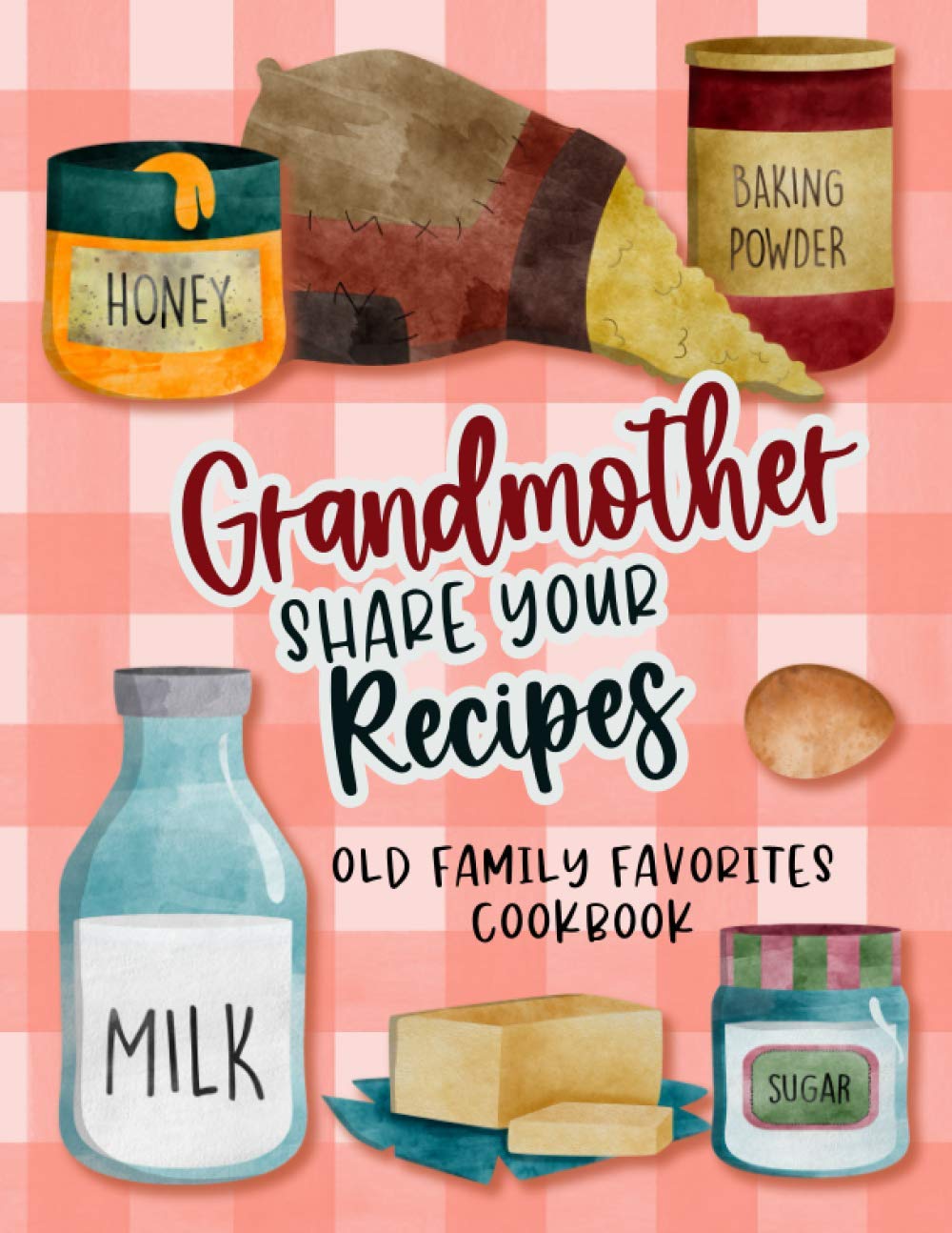 Grandmother Share Your Recipes: Old Family Favorites Cookbook (Pro Duck Press Family Cookbooks)