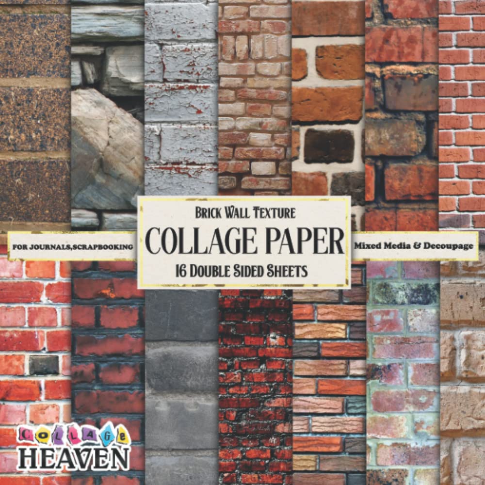Brick Wall Texture Collage Paper: 16 Double Sided Paper For Collaging, Journaling, Scrapbooking, Decoupage & Mixed Media