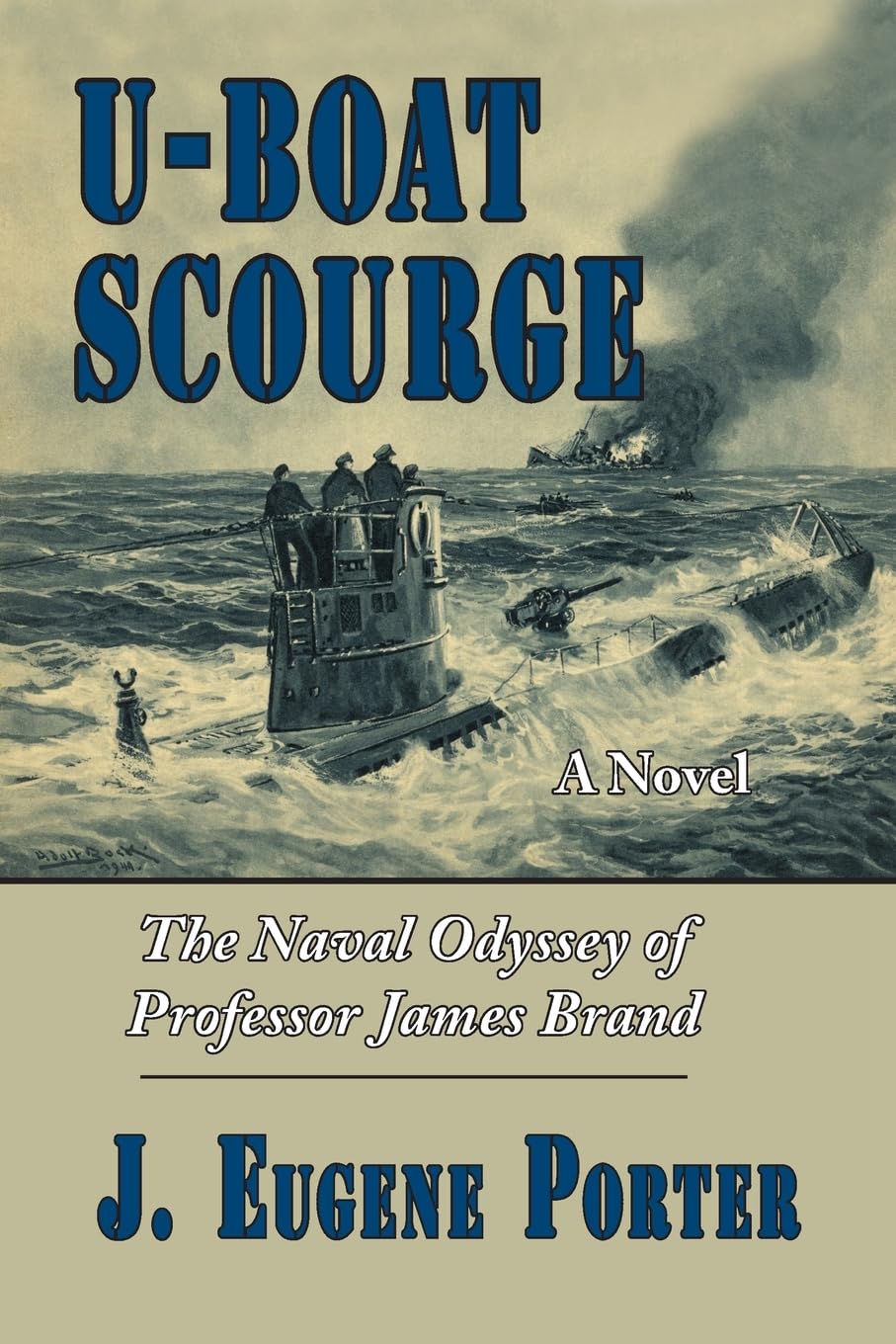 U-Boat Scourge: The Naval Odyssey of Professor James Brand: 1