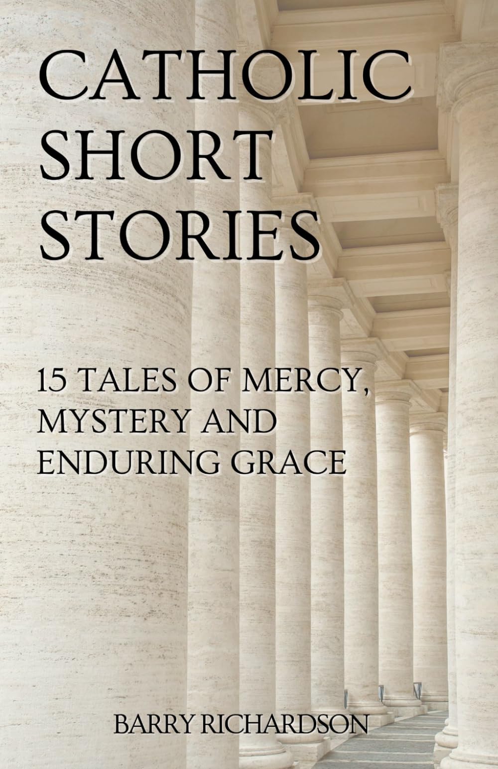 Catholic Short Stories: 15 Tales of Mercy, Mystery and Enduring Grace