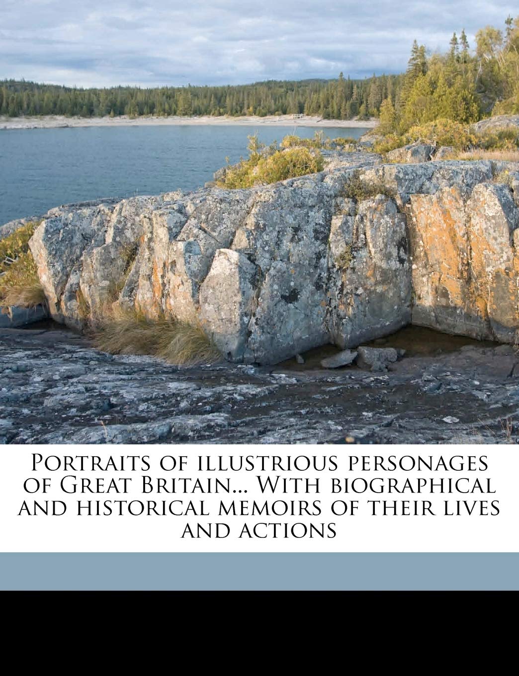 Portraits of Illustrious Personages of Great Britain... with Biographical and Historical Memoirs of Their Lives and Actions Volume 9