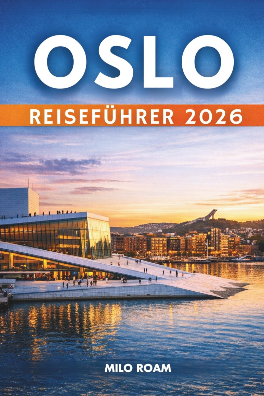 OSLO-REISEFÜHRER 2026: Wo ruhige Fjorde auf Stadtlichter treffen und jede Straße eine Geschichte erzählt