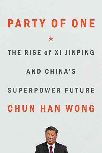 Party of One: The Rise of Xi Jinping and China's Superpower Future