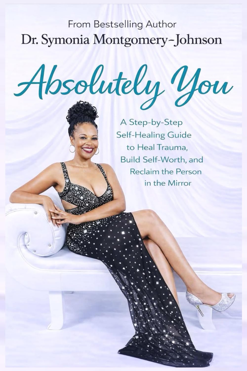 Absolutely You: A Step-by Step Self-healing guide to heal trauma, build self-worth and reclaim the person in the mirror