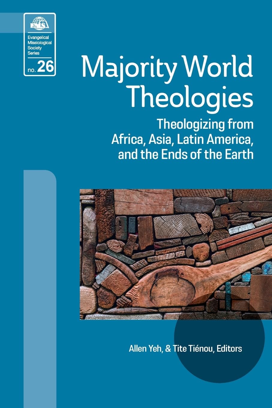 Majority World Theologies: Theologizing from Africa, Asia, Latin America, and the Ends of the Earth: 26 (Evangelical Missiological)