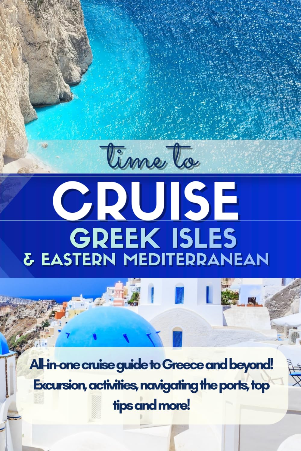 Cruise Guide: the Greek Isles & Eastern Mediterranean: A Practical Port Guide to Athens, Santorini, Mykonos, Rhodes, Crete, Corfu, Katakolon (Olympia), Kusadasi, Dubrovnik & Kotor