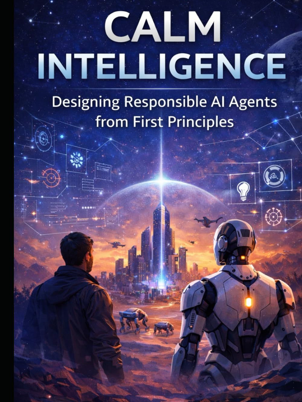 Calm Intelligence:: Designing Responsible AI Agents from First Principles (AI Agents Series)