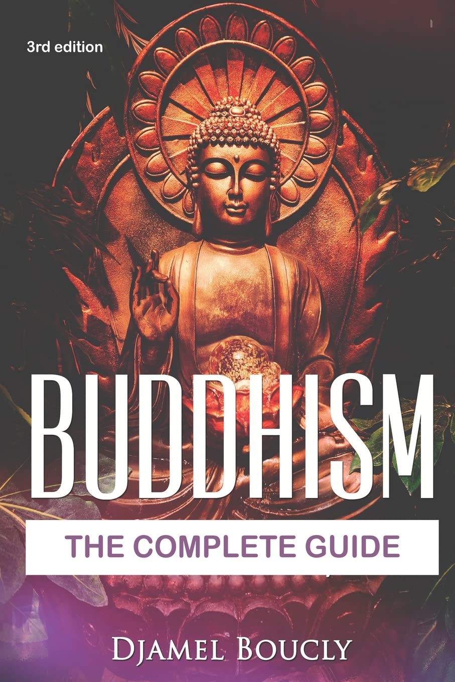 Buddhism : The Complete Guide Of Buddhism: Everything You Need To Know To Practice Buddhist Teachings In Your Everyday Life Paperback – July 4, 2016