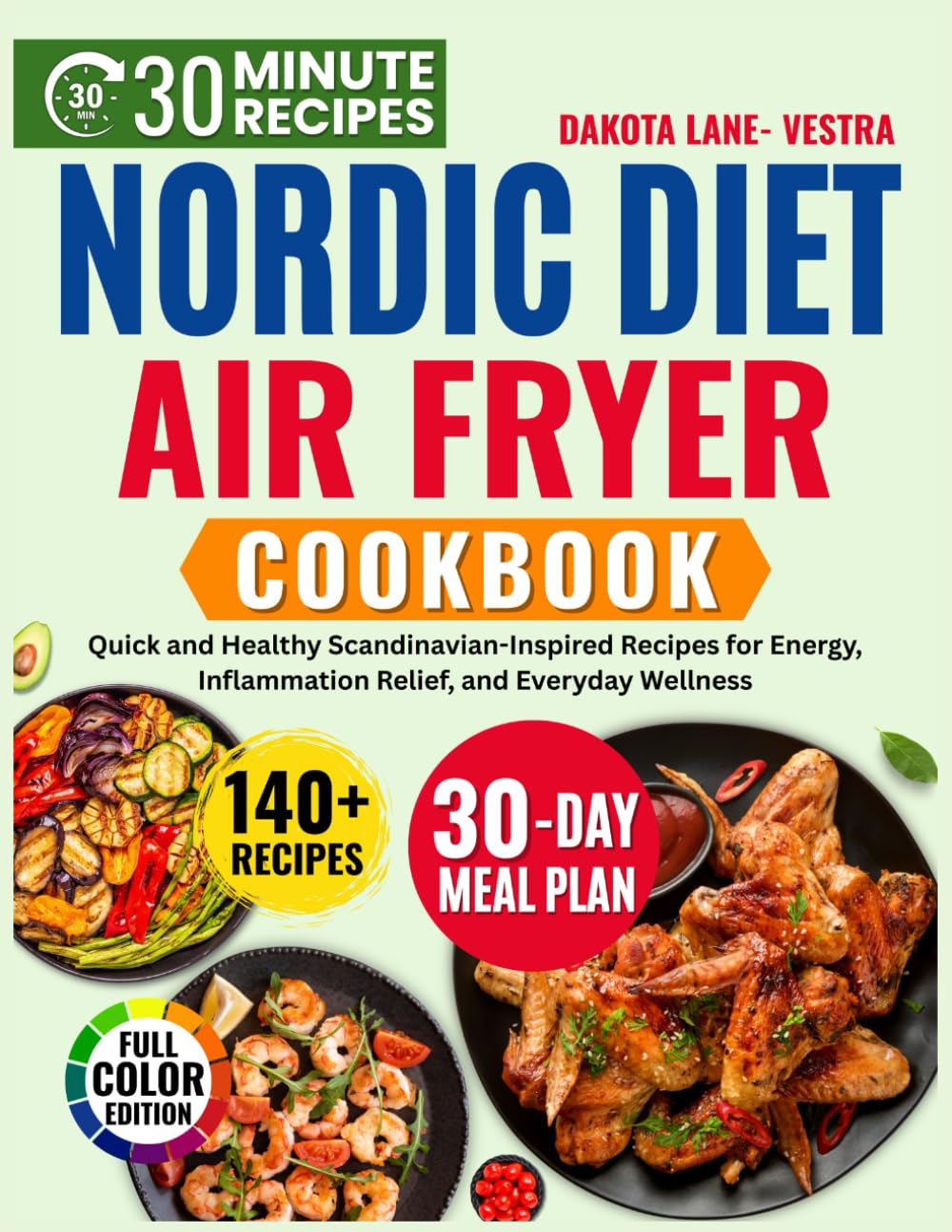 Nordic Diet Air Fryer Cookbook: Quick and Healthy Scandinavian-Inspired Recipes for Energy ,Inflammation Relief ,and Everyday Wellness