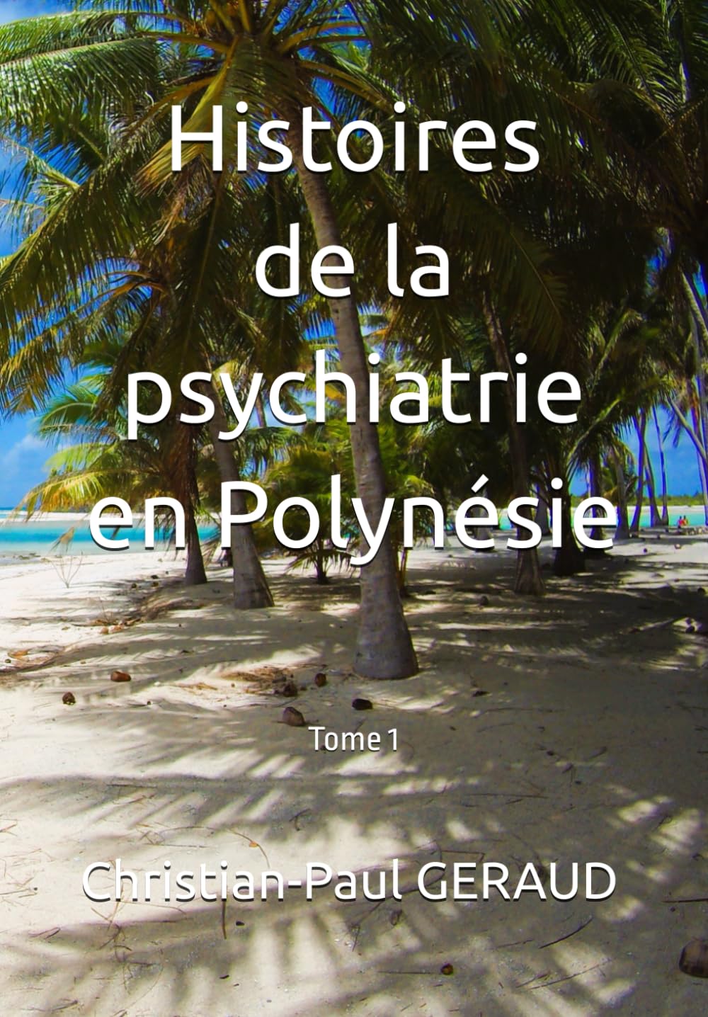 Histoires de la psychiatrie en Polynésie: Tome 1 (Psychiatrie polynésienne)