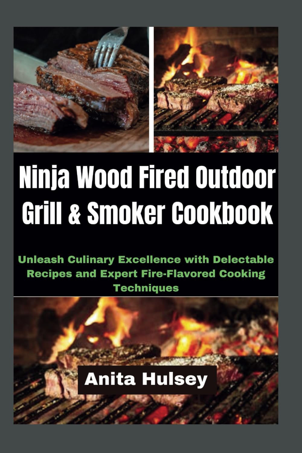 Ninja Wood Fired Outdoor Grill & Smoker Cookbook: Unleash Culinary Excellence with Delectable Recipes and Expert Fire-Flavored Cooking Techniques