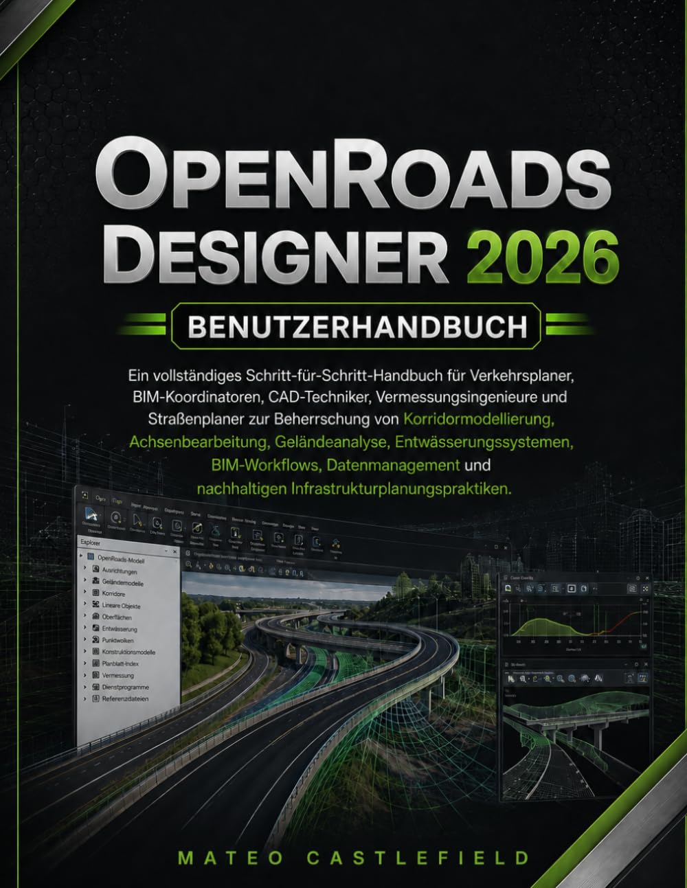 OPENROADS DESIGNER 2026 BENUTZERHANDBUCH: Ein vollständiges Schritt-für-Schritt-Handbuch für Verkehrsplaner, BIM-Koordinatoren, CAD-Techniker, ... Korridormodellierung, Achsenbearbeitung...