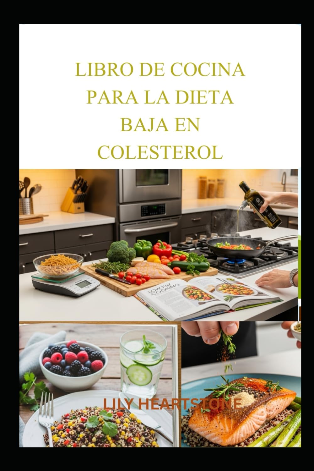 LIBRO DE COCINA PARA LA DIETA BAJA EN COLESTEROL: Guía práctica para cocinar con grasas saturadas bajas y planificar comidas inteligentes