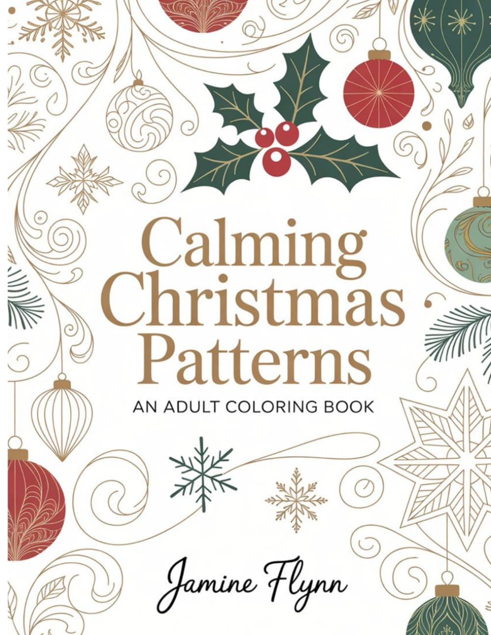 Calming Christmas Patterns to Calm the Mind and Unwind: A Highly Intricate Adult Colouring Book for Creative Expression and Anxiety Relief