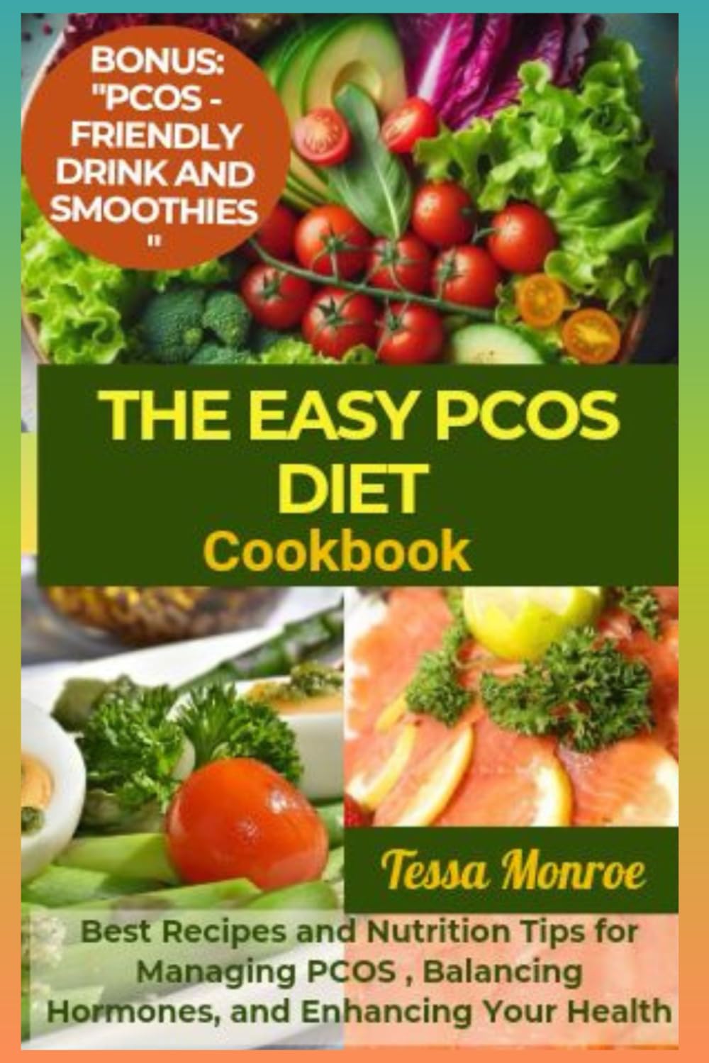 The Easy PCOS Diet Cookbook: Best Recipes and Nutrition Tips for Managing PCOS , Balancing Hormones, and Enhancing Your Health