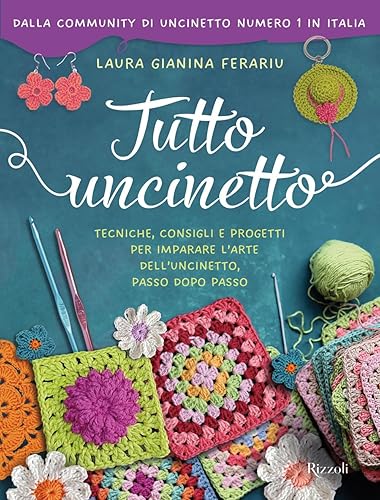 Tutto uncinetto. Tecniche, consigli e progetti per imparare l'arte dell'uncinetto, passo dopo passo. Ediz. a colori