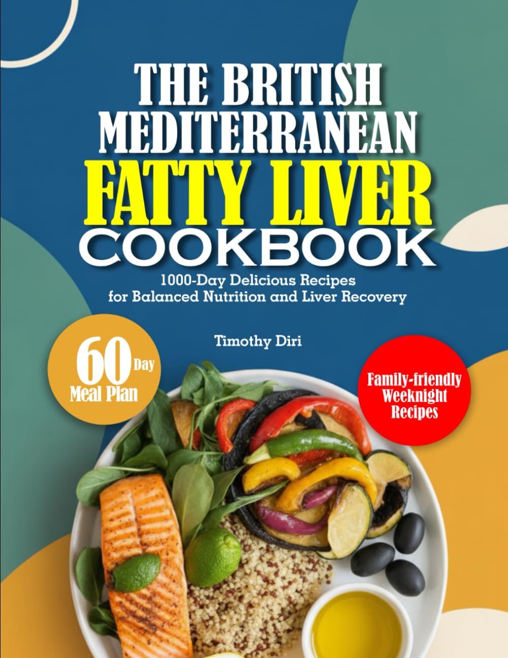 THE BRITISH MEDITERRANEAN FATTY LIVER COOKBOOK: 1000-Day Delicious Recipes for Balanced Nutrition and Liver Recovery