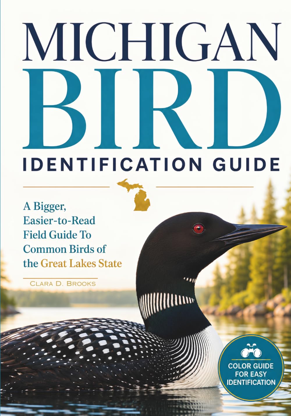 Michigan Bird Identification Guide: A Bigger, Easier-to-Read Field Guide to Common Birds of the Great Lakes State (State Bird Identification Guides)