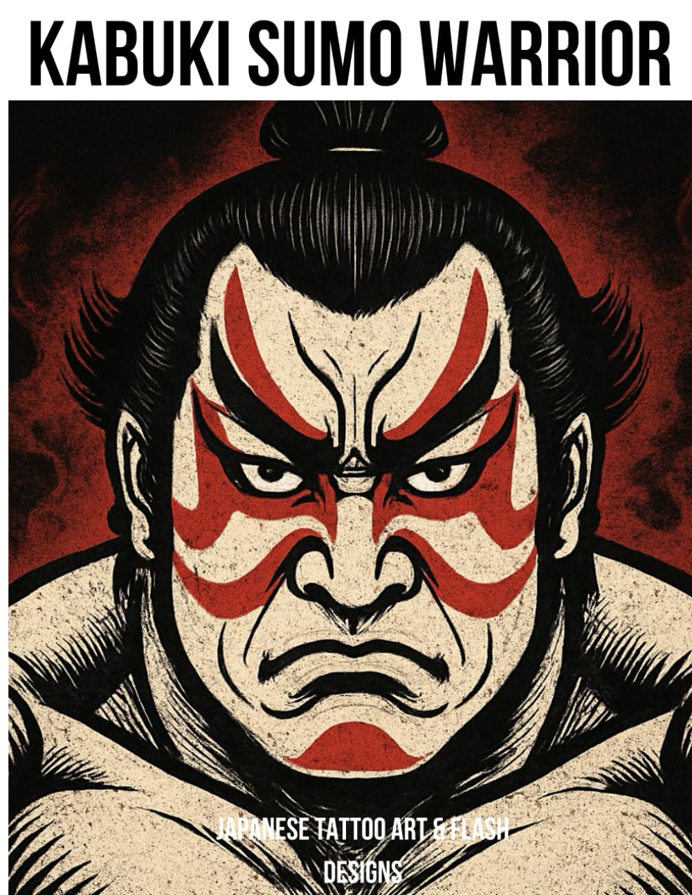 Kabuki Sumo Warriors: Japanese Tattoo Art & Flash Designs