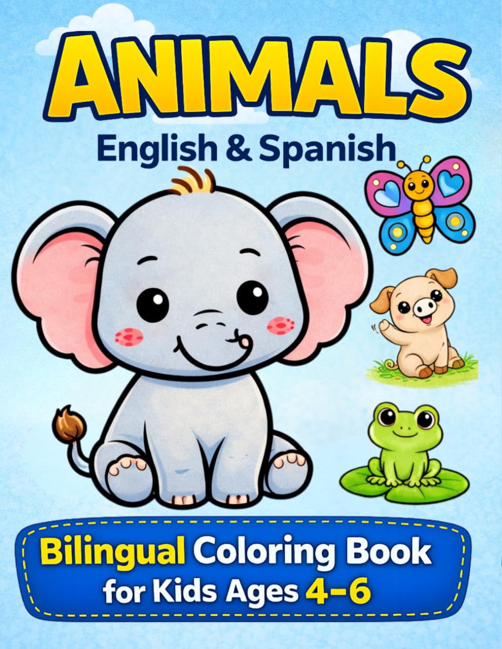 Animals English Spanish Bilingual coloring book for kids 4-6: Learn First Words in English and Spanish Through Fun & Easy Coloring | Cute Animals, ... (bilingual coloring book english spanish)