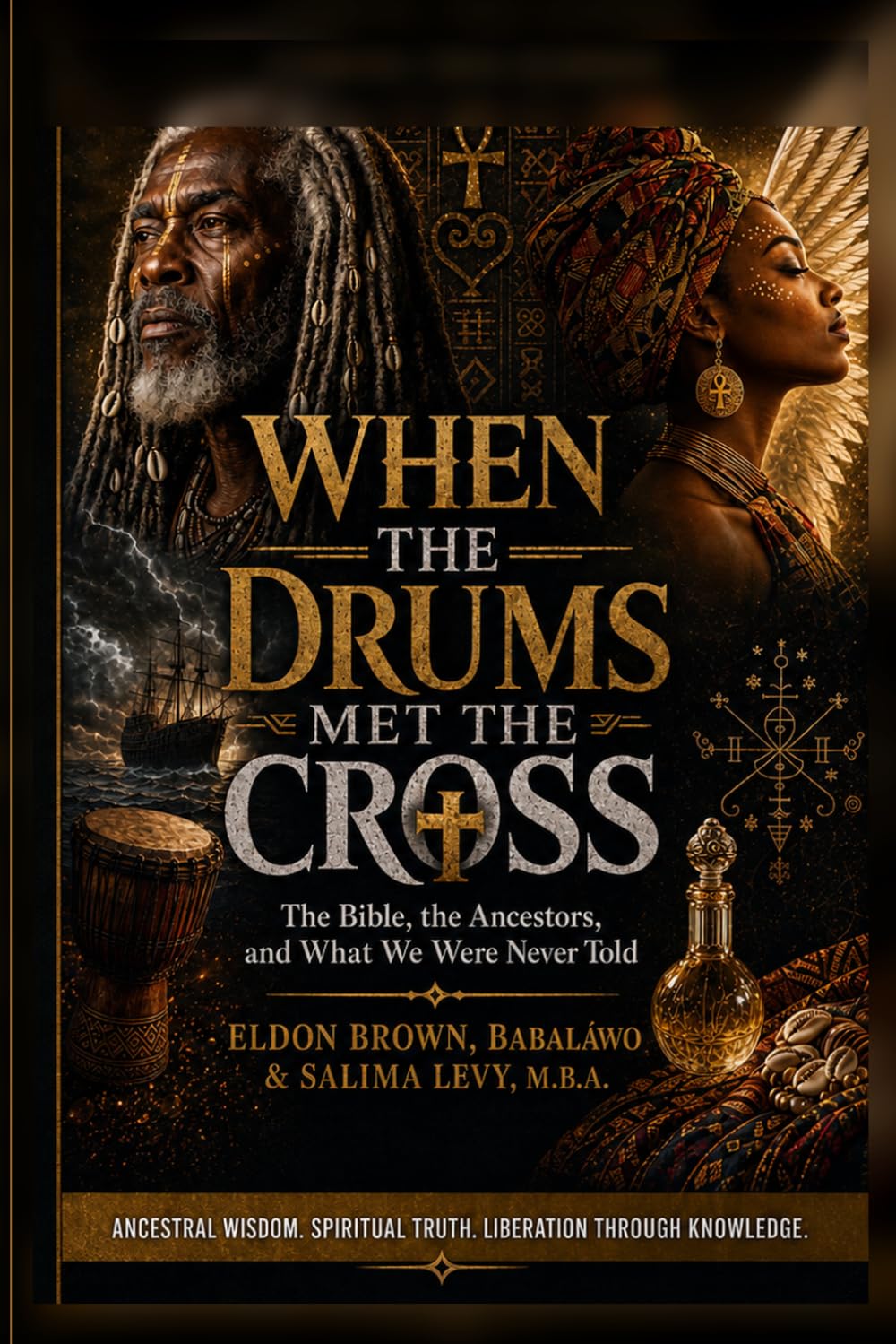 When the Drums Met The Cross: The Bible, the Ancestors, and What We Were Never Told (The Ancestral Intelligence Trilogy)
