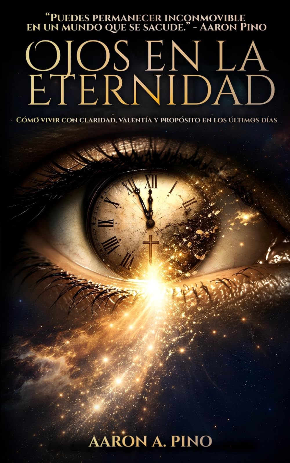 Ojos En La Eternidad: Cómo vivir con claridad, valentía y propósito en los últimos días