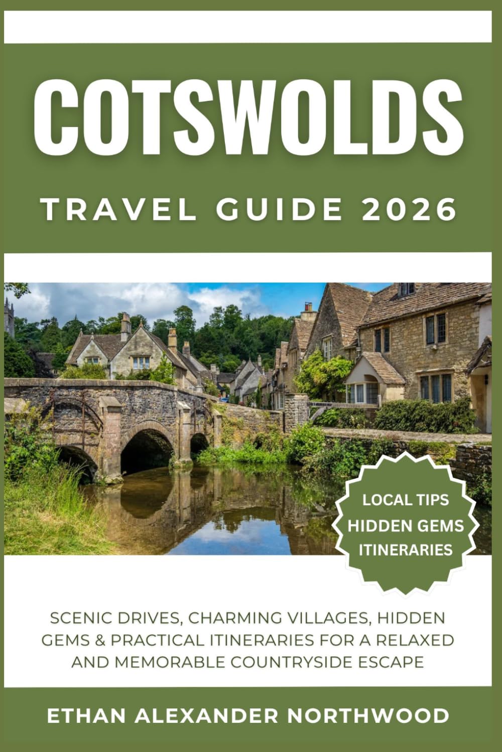 COTSWOLDS TRAVEL GUIDE: Scenic Drives, Charming Villages, Hidden Gems & Practical Itineraries for a Relaxed and Memorable Countryside Escape