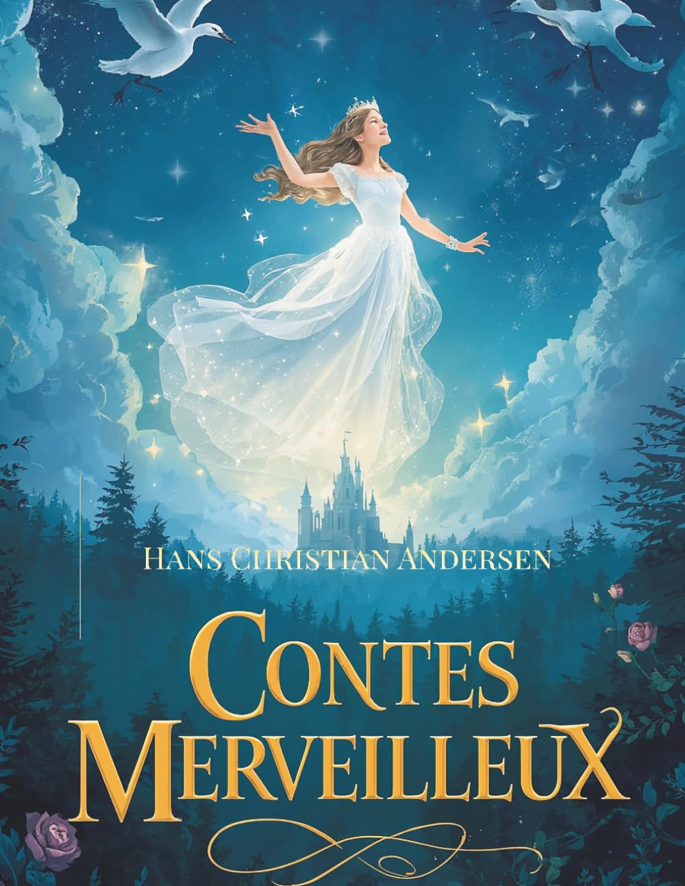 Contes merveilleux par Hans Christian Andersen: Histoires enchantées et contes classiques des royaumes magiques.