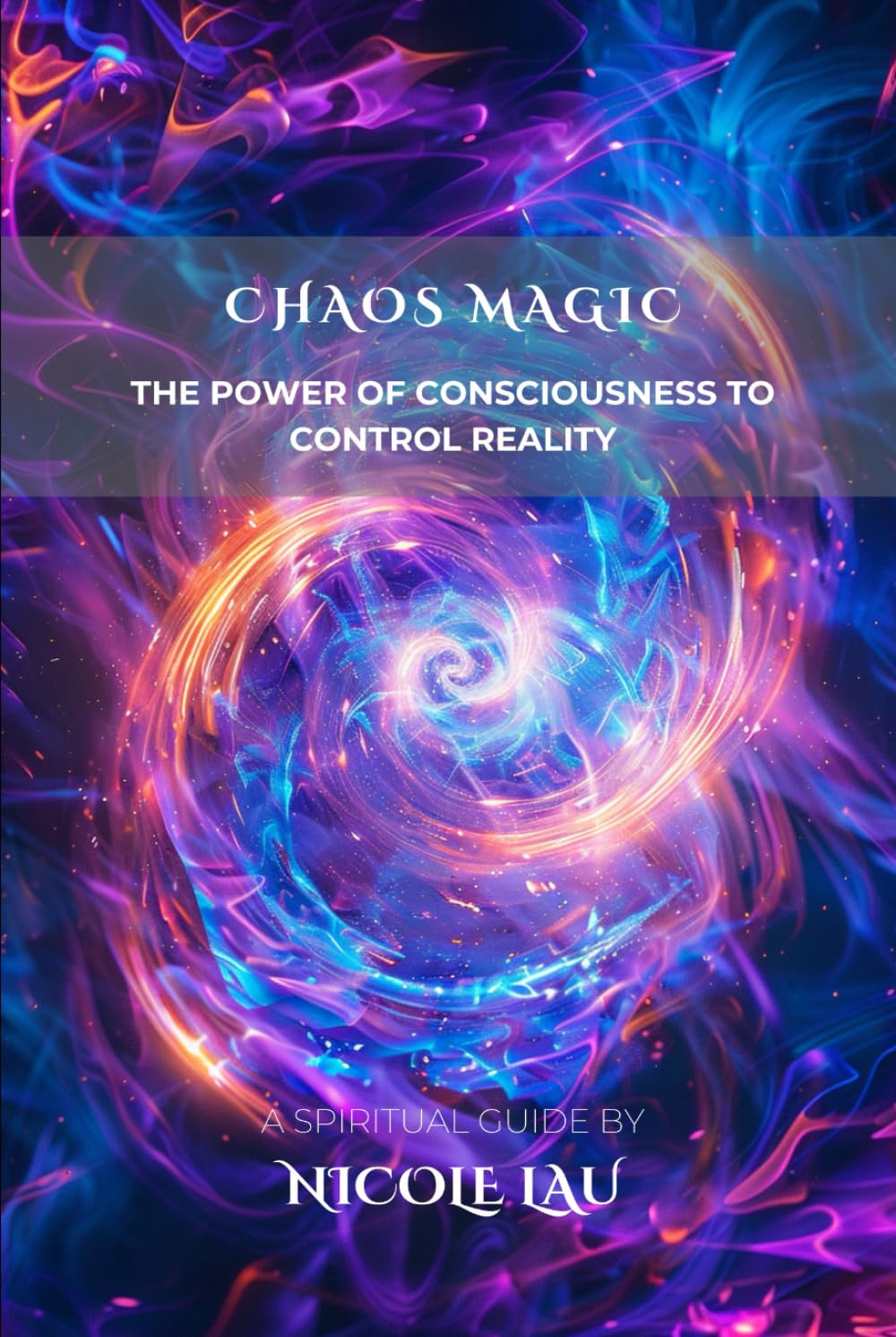 Chaos Magic: The Power of Consciousness to Control Reality (PRIMORDIAL MAGIC: The Complete Path of Power)
