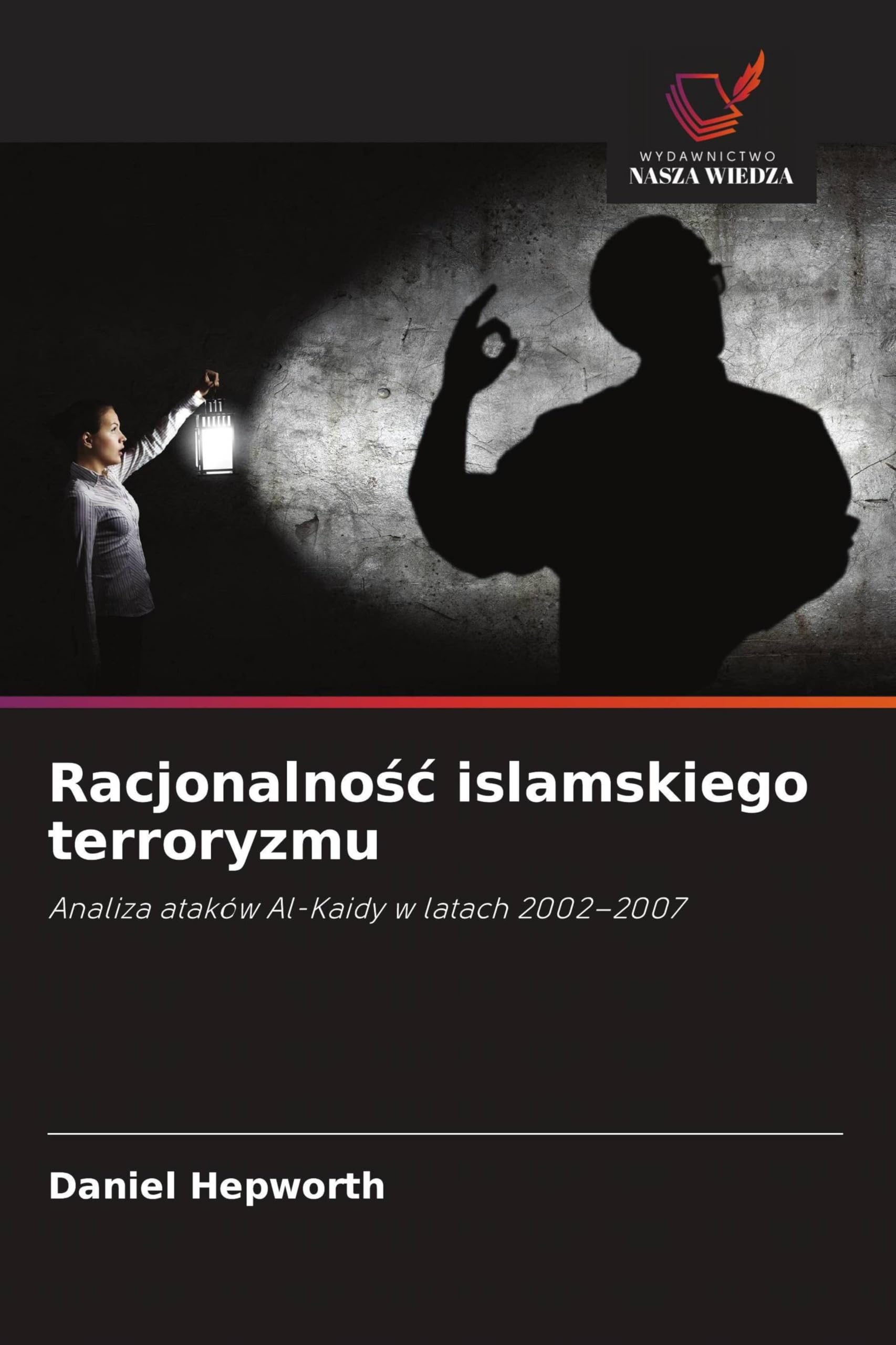 Racjonalno¿¿ islamskiego terroryzmu: Analiza ataków Al-Kaidy w latach 2002-2007