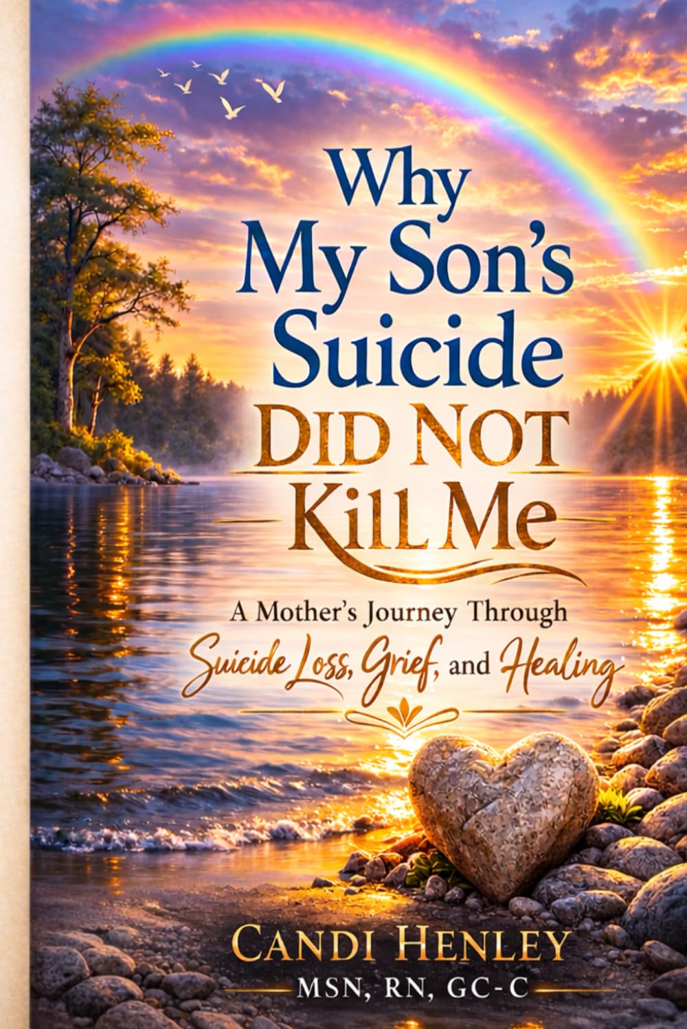 Why My Son's Suicide Did Not Kill Me: A Mother's Journey Through Suicide Loss, Grief, and Healing