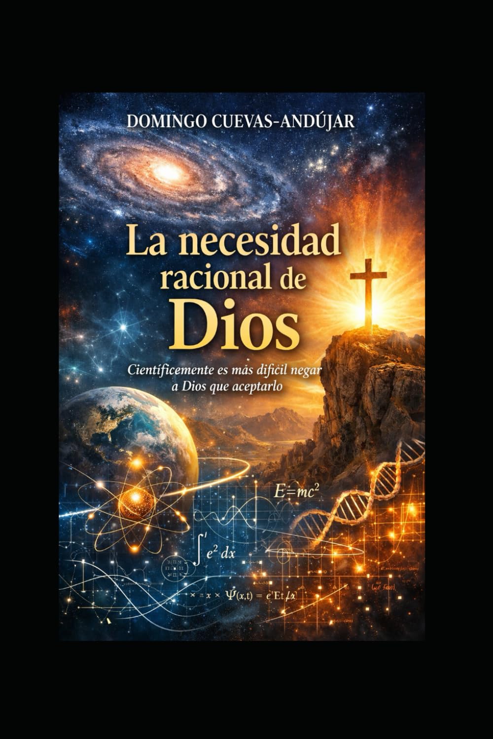 La necesidad racional de Dios: Científicamente es más difícil negar a Dios que aceptarlo