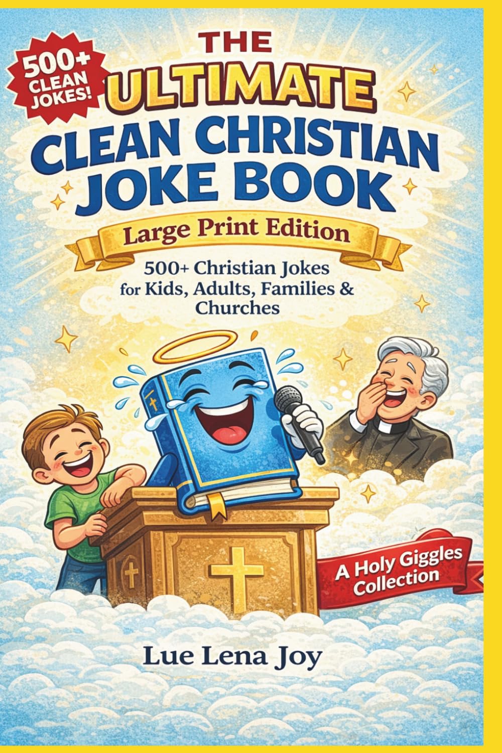 The Ultimate Clean Christian Joke Book: 500+ Christian Jokes for Kids, Adults, Families & Churches Large Print Edition (Holy Giggles)